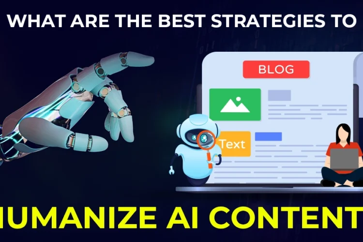 What are the Best Strategies to Humanize AI Content?